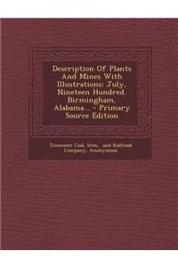 Description of Plants and Mines with Illustrations: July, Nineteen Hundred. Birmingham, Alabama...