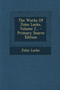 The Works of John Locke, Volume 2... - Primary Source Edition