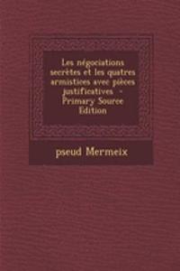 Les Negociations Secretes Et Les Quatres Armistices Avec Pieces Justificatives