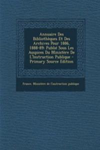 Annuaire Des Bibliotheques Et Des Archives Pour 1886, 1888-89: Publie Sous Les Auspices Du Ministere de L'Instruction Publique - Primary Source Edition