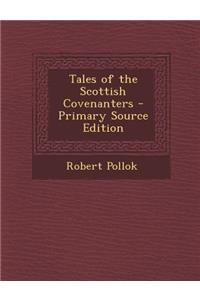 Tales of the Scottish Covenanters - Primary Source Edition