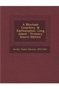 A Montauk Cemetery at Easthampton, Long Island - Primary Source Edition