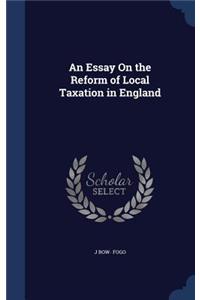 An Essay On the Reform of Local Taxation in England