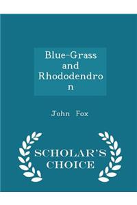 Blue-Grass and Rhododendron - Scholar's Choice Edition