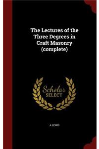 Lectures of the Three Degrees in Craft Masonry (complete)
