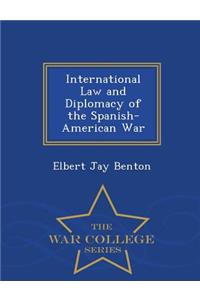 International Law and Diplomacy of the Spanish-American War - War College Series