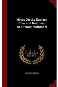 Notes On the Eastern Cree and Northern Saulteaux, Volume 9