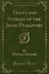 Traits and Stories of the Irish Peasantry, Vol. 3 of 4 (Classic Reprint)