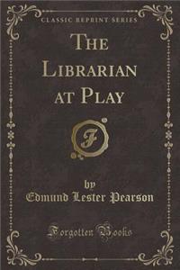 The Librarian at Play (Classic Reprint)