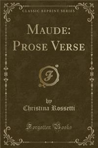 Maude: Prose Verse (Classic Reprint)