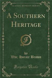 A Southern Heritage (Classic Reprint)