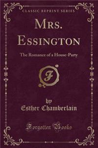 Mrs. Essington: The Romance of a House-Party (Classic Reprint)