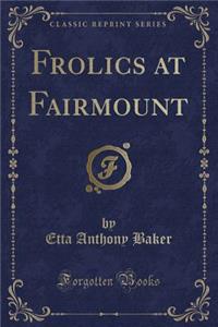 Frolics at Fairmount (Classic Reprint)
