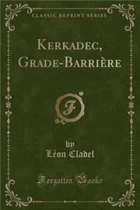 Kerkadec, Grade-Barrière (Classic Reprint)
