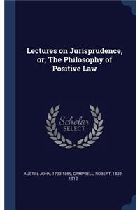 Lectures on Jurisprudence, Or, the Philosophy of Positive Law