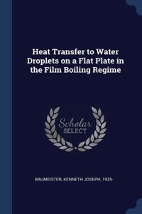 Heat Transfer to Water Droplets on a Flat Plate in the Film Boiling Regime