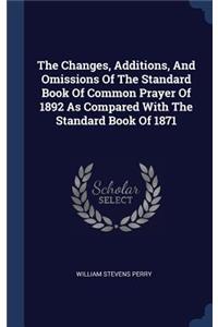 The Changes, Additions, And Omissions Of The Standard Book Of Common Prayer Of 1892 As Compared With The Standard Book Of 1871