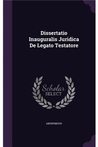 Dissertatio Inauguralis Juridica de Legato Testatore