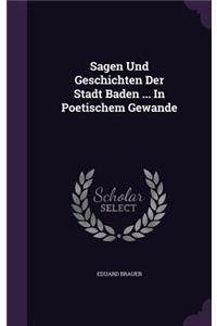 Sagen Und Geschichten Der Stadt Baden ... in Poetischem Gewande