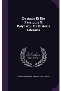 De Anno Et Die Passionis S. Polycarpi, Ex Historia Literaria