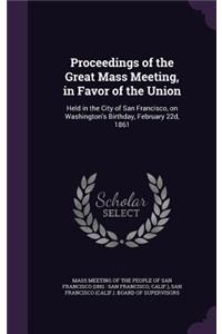 Proceedings of the Great Mass Meeting, in Favor of the Union