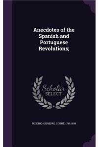 Anecdotes of the Spanish and Portuguese Revolutions;