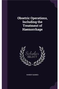 Obsetric Operations, Including the Treatment of Haemorrhage