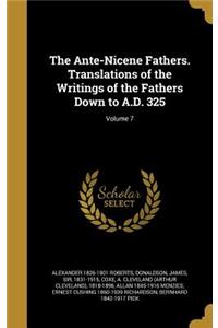The Ante-Nicene Fathers. Translations of the Writings of the Fathers Down to A.D. 325; Volume 7