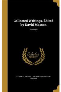 Collected Writings. Èdited by David Masson; Volume 8