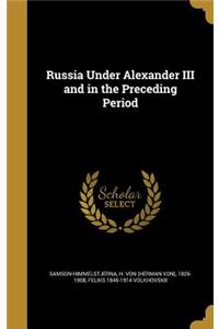 Russia Under Alexander III and in the Preceding Period