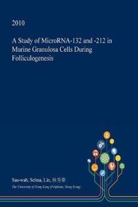 A Study of Microrna-132 and -212 in Murine Granulosa Cells During Folliculogenesis