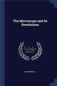 The Microscope and Its Revelations