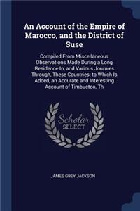 Account of the Empire of Marocco, and the District of Suse