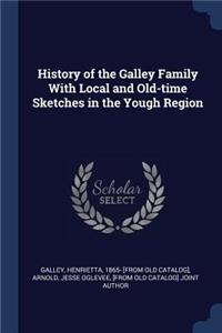 History of the Galley Family With Local and Old-time Sketches in the Yough Region