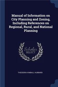 Manual of Information on City Planning and Zoning, Including References on Regional, Rural, and National Planning