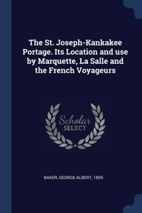 The St. Joseph-Kankakee Portage. Its Location and use by Marquette, La Salle and the French Voyageurs