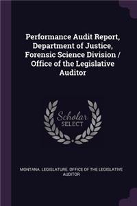 Performance Audit Report, Department of Justice, Forensic Science Division / Office of the Legislative Auditor