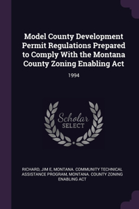 Model County Development Permit Regulations Prepared to Comply With the Montana County Zoning Enabling Act
