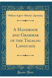 A Handbook and Grammar of the Tagalog Language (Classic Reprint)