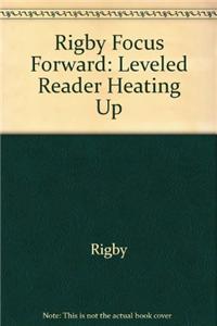 Rigby Focus Forward: Individual Student Edition Heating Up