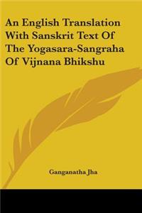 English Translation With Sanskrit Text Of The Yogasara-Sangraha Of Vijnana Bhikshu