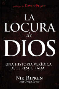 La Locura de Dios: Una Historia Verï¿½dica de Fe Resucitada: Una historia verídica de fe resucitada / a True Story of Faith Resuscitated