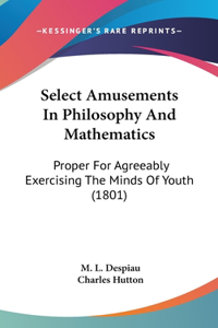 Select Amusements In Philosophy And Mathematics
