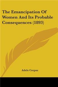 Emancipation Of Women And Its Probable Consequences (1893)