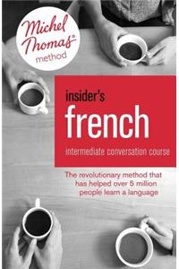 Insider's French: Intermediate Conversation Course (Learn French with the Michel Thomas Method)