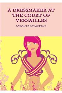 Dressmaker at the Court of Versailles