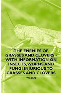Enemies of Grasses and Clovers - With Information on Insects, Worms and Fungi Injurious to Grasses and Clovers