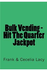 Bulk Vending - Hit The Quarter Jackpot