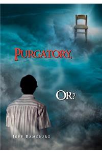 Purgatory, Or?