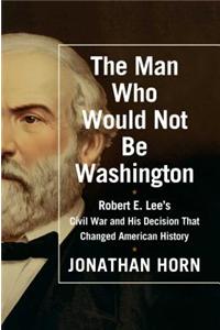 The Man Who Would Not Be Washington